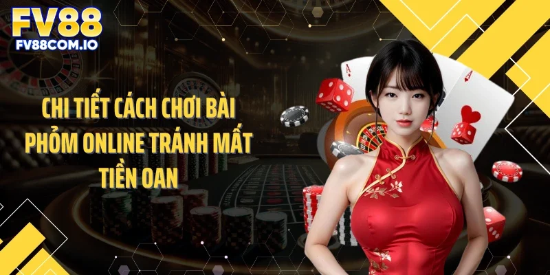 Chi tiết cách chơi bài phỏm online tránh mất tiền oan