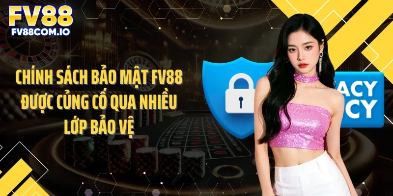 Chính sách bảo mật FV88 được củng cố qua nhiều lớp bảo vệ