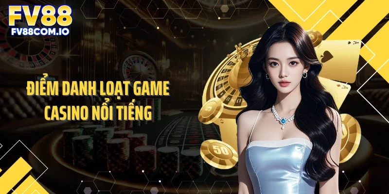 Điểm danh loạt game casino nổi tiếng