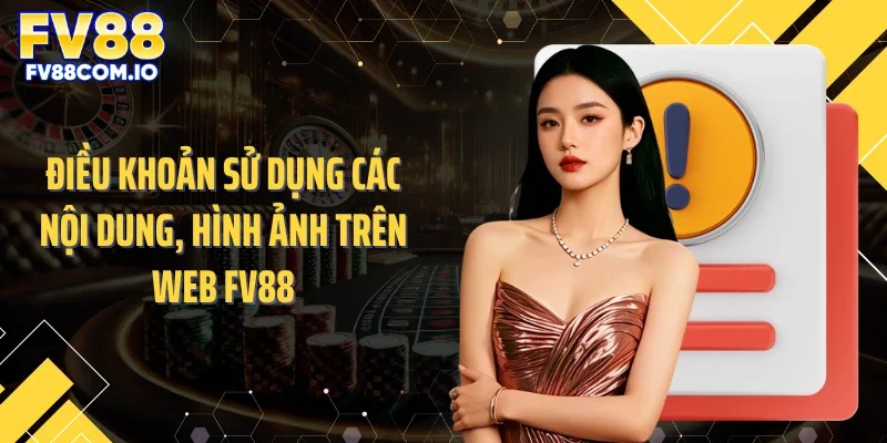 Điều khoản sử dụng các nội dung, hình ảnh trên web FV88