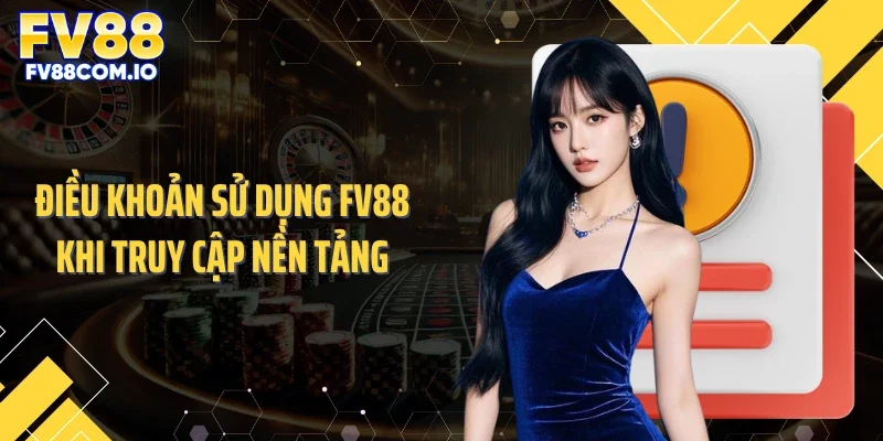 Điều khoản sử dụng FV88 khi truy cập nền tảng