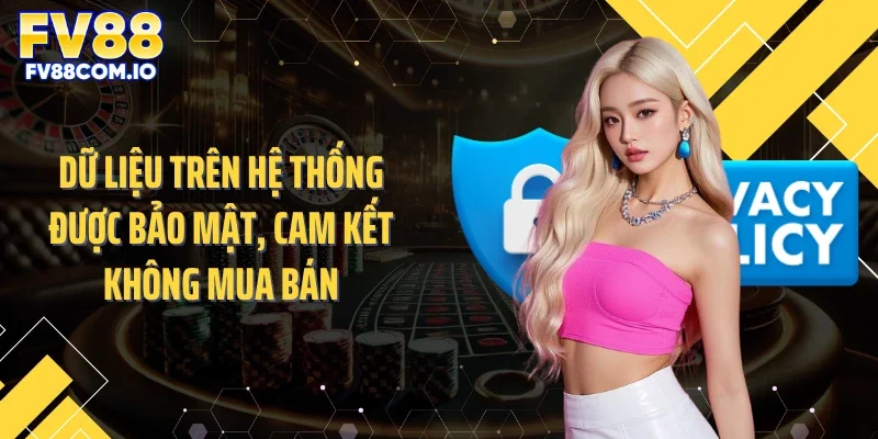 Dữ liệu trên hệ thống được bảo mật, cam kết không mua bán