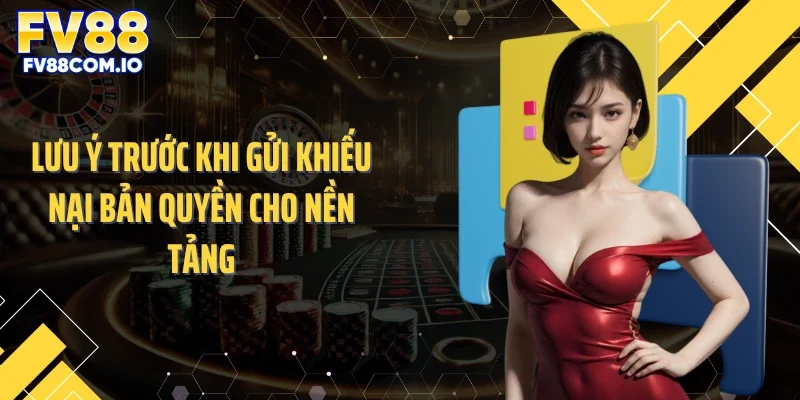 Lưu ý trước khi gửi khiếu nại bản quyền cho nền tảng